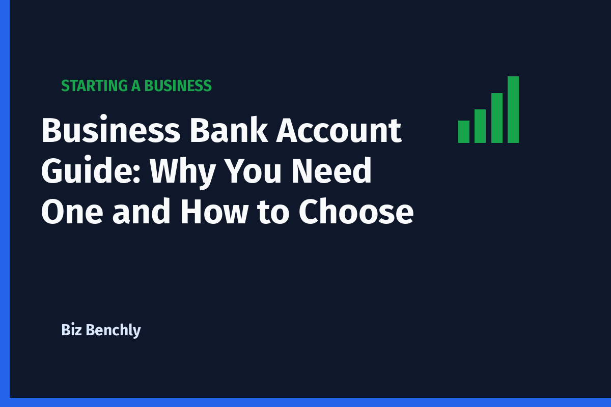 Business Bank Account Guide: Why You Need One and How to Choose