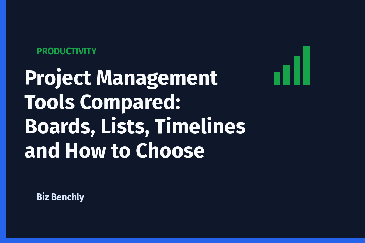 Project Management Tools Compared: Boards, Lists, Timelines and How to Choose